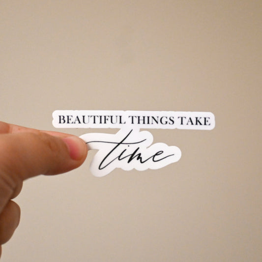 "Beautiful Things Take Time" Sticker