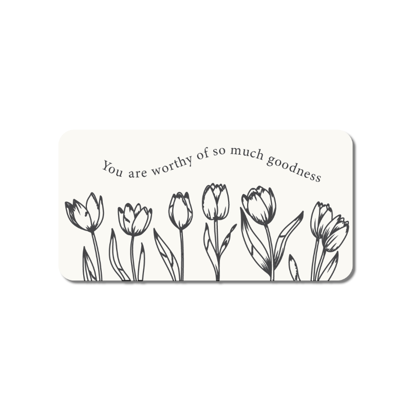 You Are Worthy Of So Much Goodness Sticker